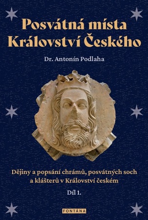 Posvátná místa Království Českého 1.díl - Dějiny a popsání chrámů, posvátných soch a klášterů v Království českém