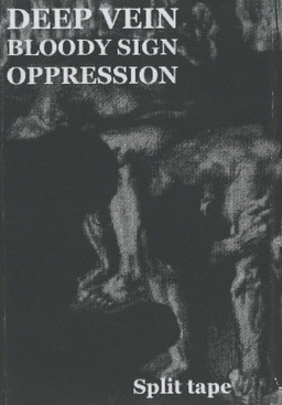 Deep Vein / Bloody Sign / Oppression - Bleeding The Fist (MC)