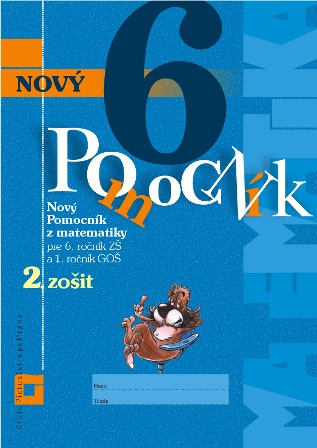 Nový pomocník z matematiky 6 - 2. zošit - Pre 6. ročník ZŠ a 1. ročník GOŠ