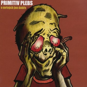 Primitiv Plebs - O mrtvých jen dobře (CD)
